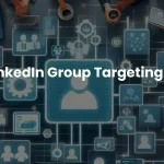Complete Guide to LinkedIn Group Targeting
